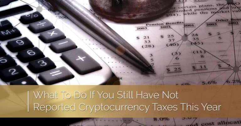 WHAT TO DO IF YOU STILL HAVE NOT REPORTED CRYPTOCURRENCY TAXES THIS YEAR