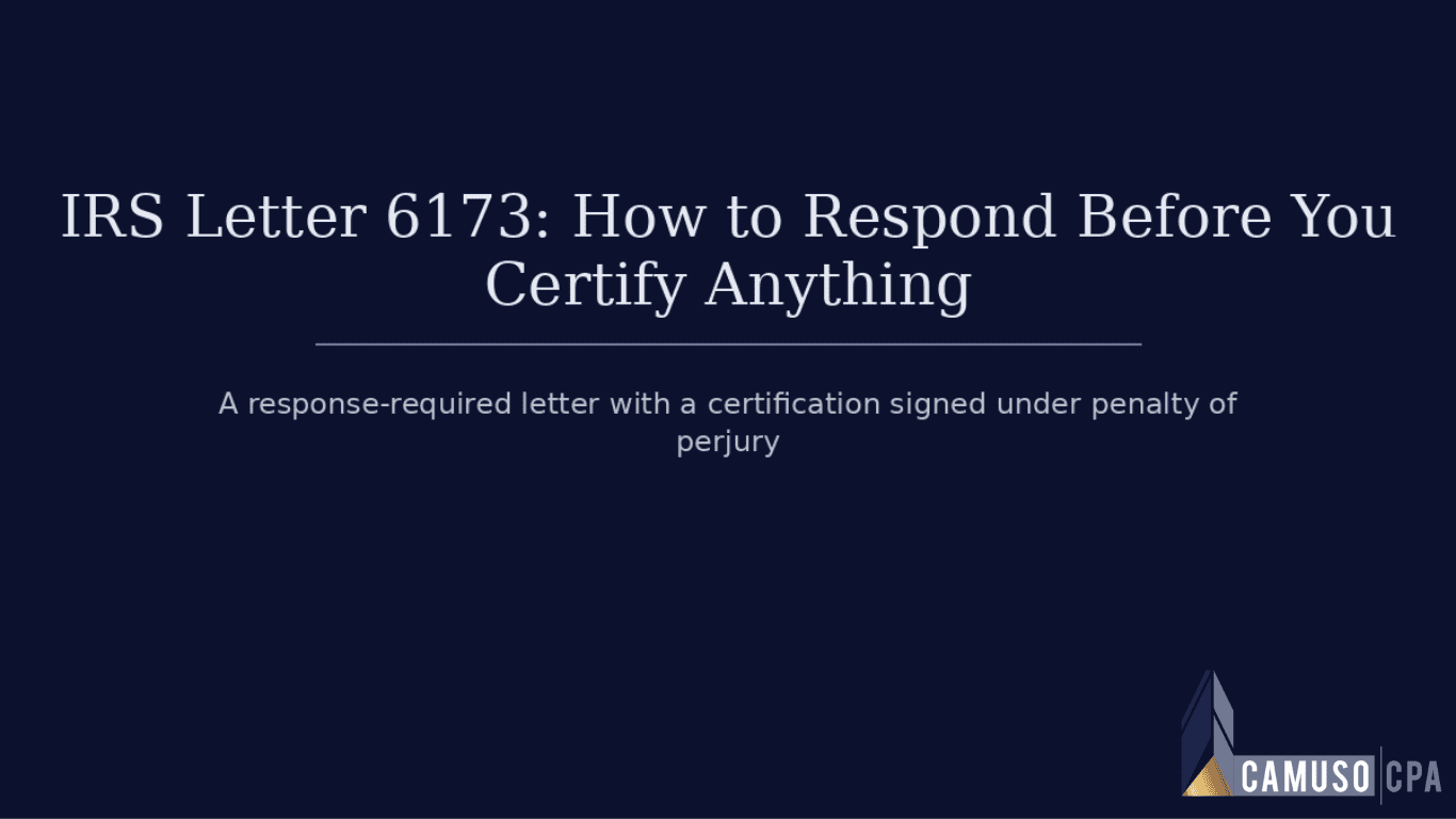 IRS Letter 6173: How to Respond Before You Certify Anything